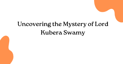 Uncovering the Mystery of Lord Kubera Swamy Uncovering the Mystery of Lord Kubera Swamy